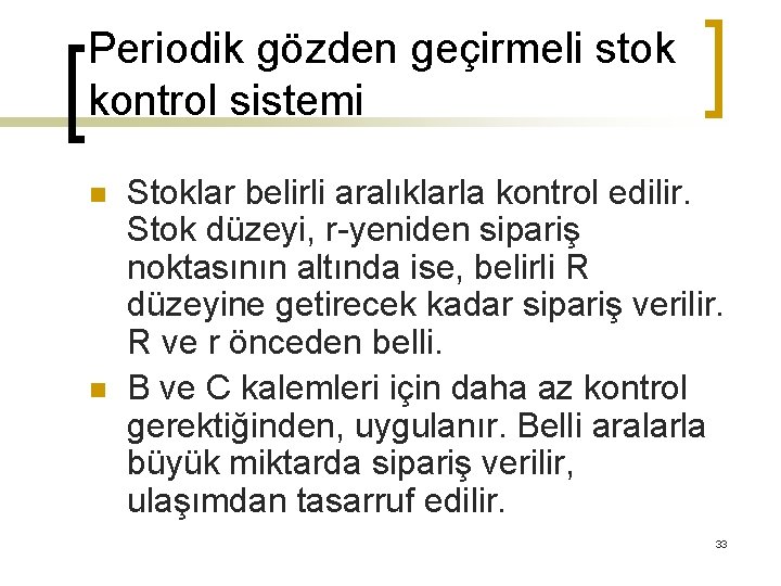 Periodik gözden geçirmeli stok kontrol sistemi n n Stoklar belirli aralıklarla kontrol edilir. Stok