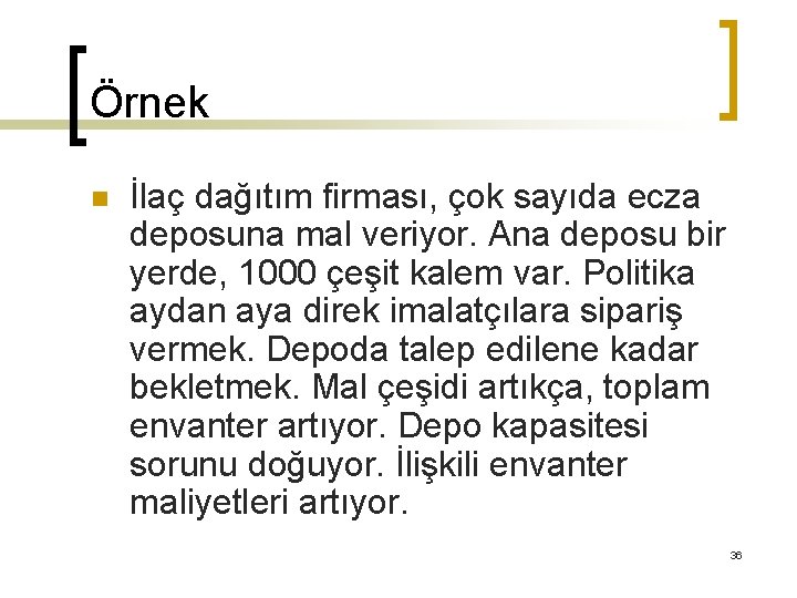 Örnek n İlaç dağıtım firması, çok sayıda ecza deposuna mal veriyor. Ana deposu bir