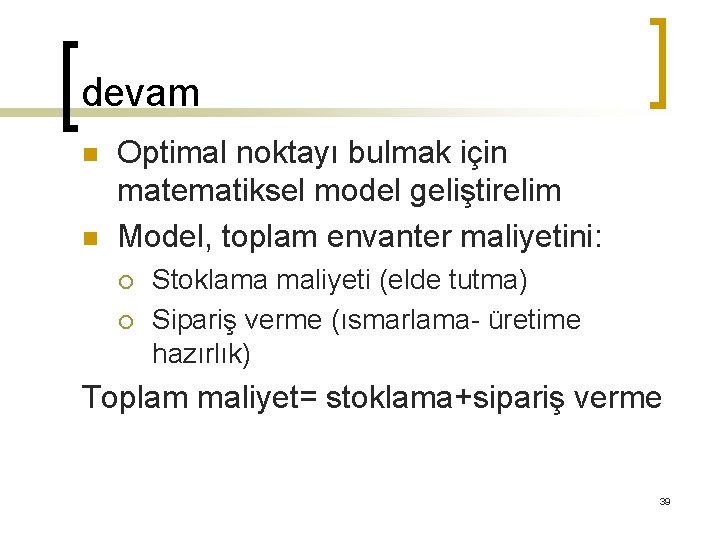 devam n n Optimal noktayı bulmak için matematiksel model geliştirelim Model, toplam envanter maliyetini: