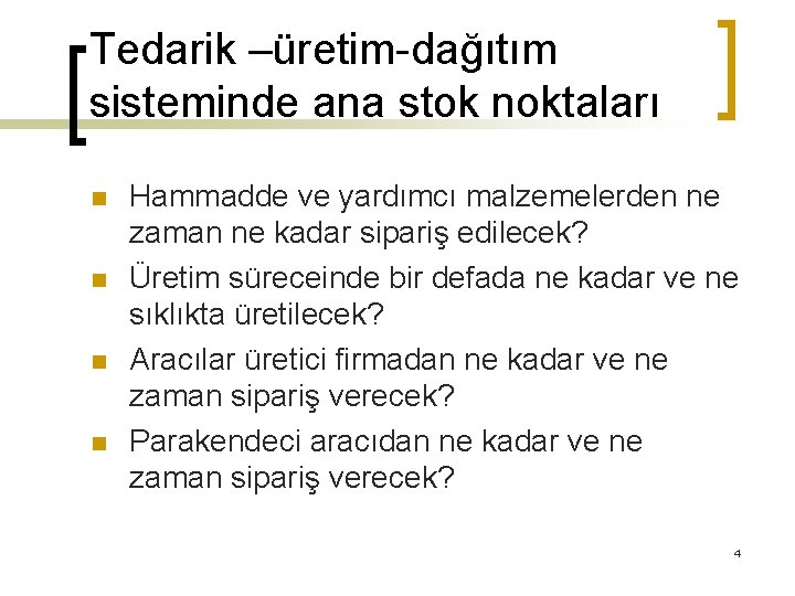Tedarik –üretim-dağıtım sisteminde ana stok noktaları n n Hammadde ve yardımcı malzemelerden ne zaman