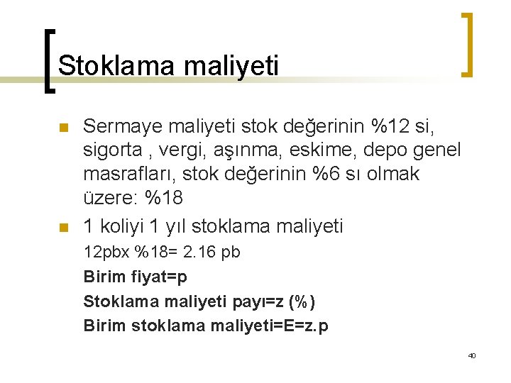 Stoklama maliyeti n n Sermaye maliyeti stok değerinin %12 si, sigorta , vergi, aşınma,