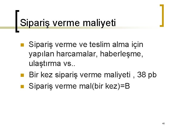 Sipariş verme maliyeti n n n Sipariş verme ve teslim alma için yapılan harcamalar,