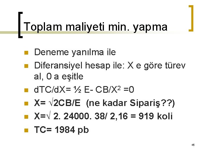 Toplam maliyeti min. yapma n n n Deneme yanılma ile Diferansiyel hesap ile: X