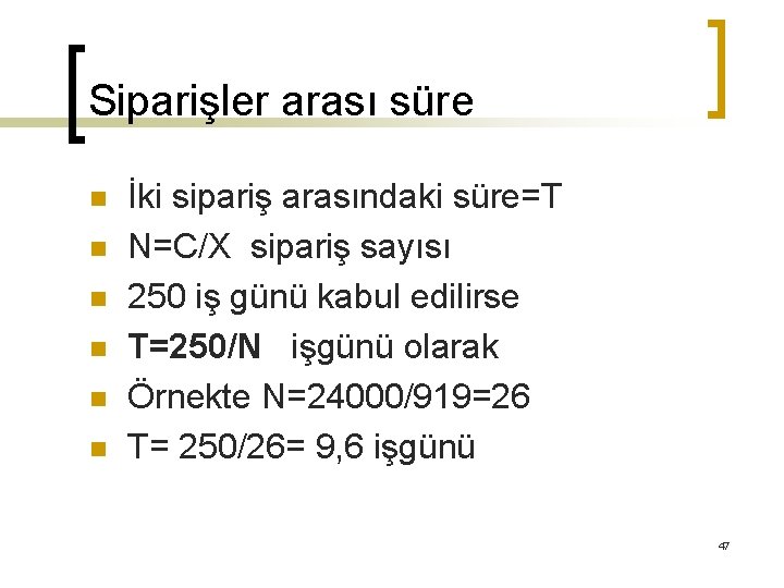 Siparişler arası süre n n n İki sipariş arasındaki süre=T N=C/X sipariş sayısı 250