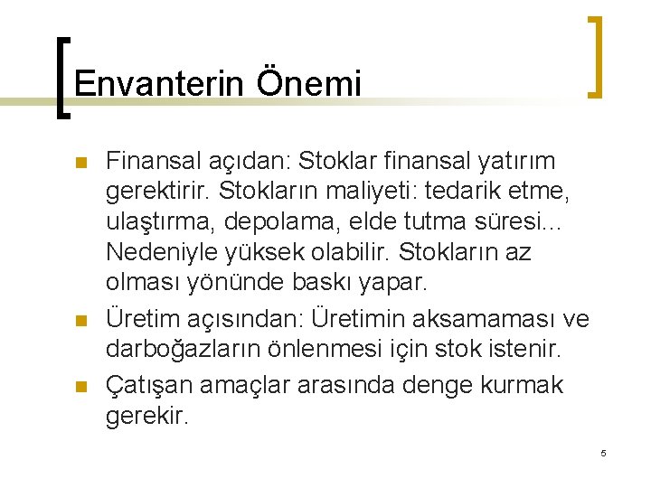 Envanterin Önemi n n n Finansal açıdan: Stoklar finansal yatırım gerektirir. Stokların maliyeti: tedarik