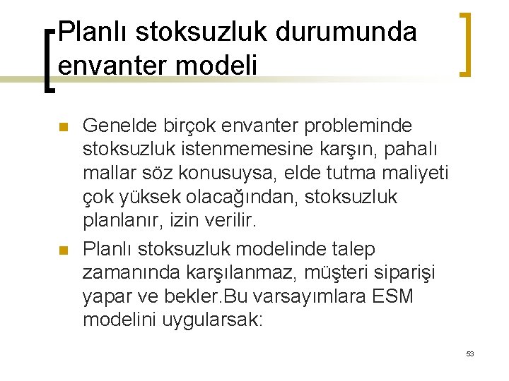 Planlı stoksuzluk durumunda envanter modeli n n Genelde birçok envanter probleminde stoksuzluk istenmemesine karşın,
