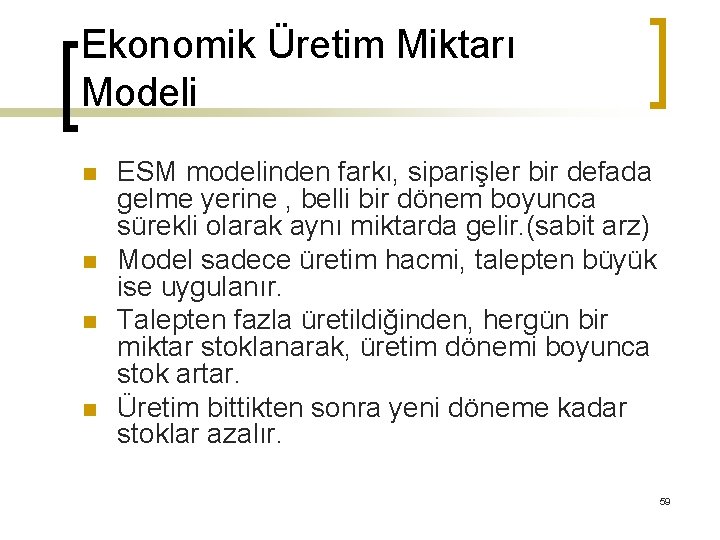 Ekonomik Üretim Miktarı Modeli n n ESM modelinden farkı, siparişler bir defada gelme yerine
