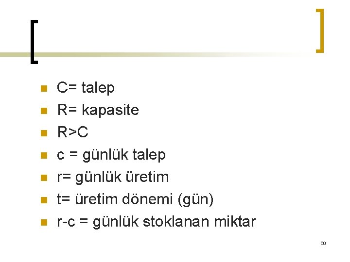 n n n n C= talep R= kapasite R>C c = günlük talep r=