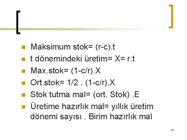 n n n Maksimum stok= (r-c). t t dönemindeki üretim= X= r. t Max.