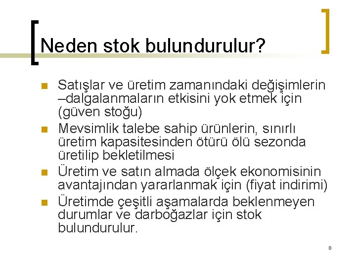 Neden stok bulundurulur? n n Satışlar ve üretim zamanındaki değişimlerin –dalgalanmaların etkisini yok etmek