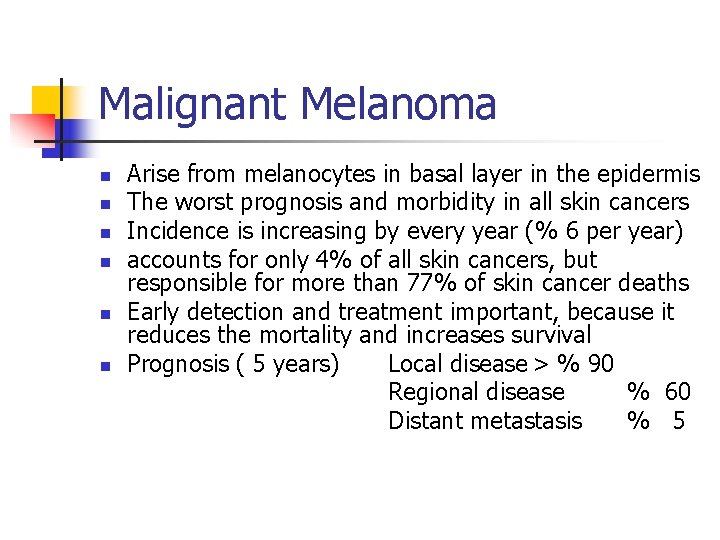Malignant Melanoma n n n Arise from melanocytes in basal layer in the epidermis