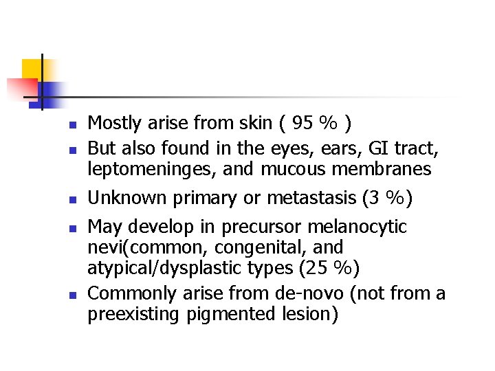 n n n Mostly arise from skin ( 95 % ) But also found