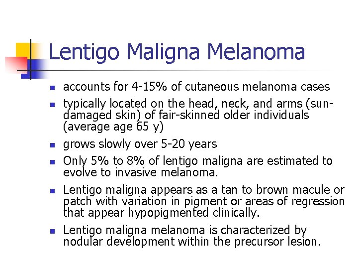 Lentigo Maligna Melanoma n n n accounts for 4 -15% of cutaneous melanoma cases