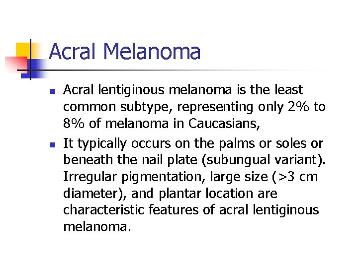 Acral Melanoma n n Acral lentiginous melanoma is the least common subtype, representing only