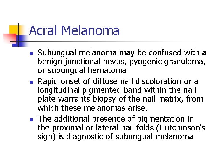 Acral Melanoma n n n Subungual melanoma may be confused with a benign junctional