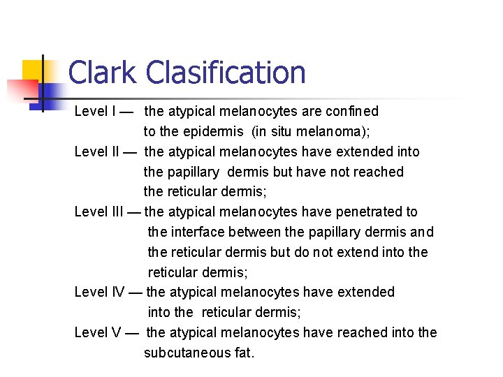 Clark Clasification Level I — the atypical melanocytes are confined to the epidermis (in