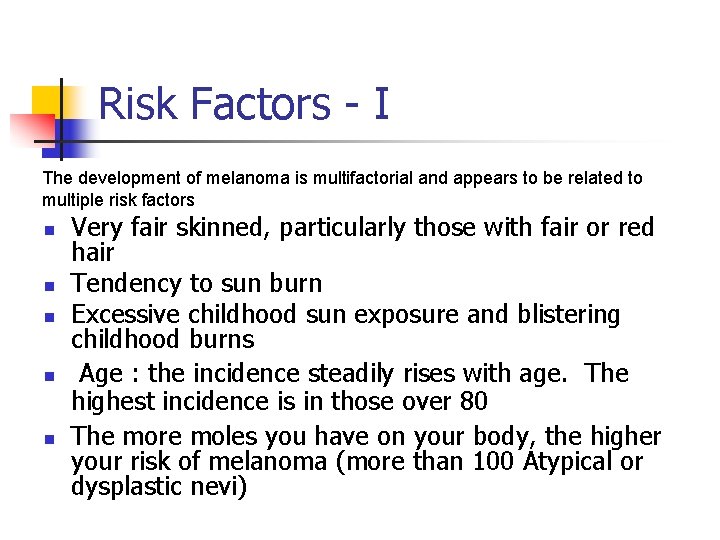 Risk Factors - I The development of melanoma is multifactorial and appears to be