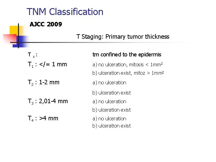TNM Classification AJCC 2009 T Staging: Primary tumor thickness T x : tm confined