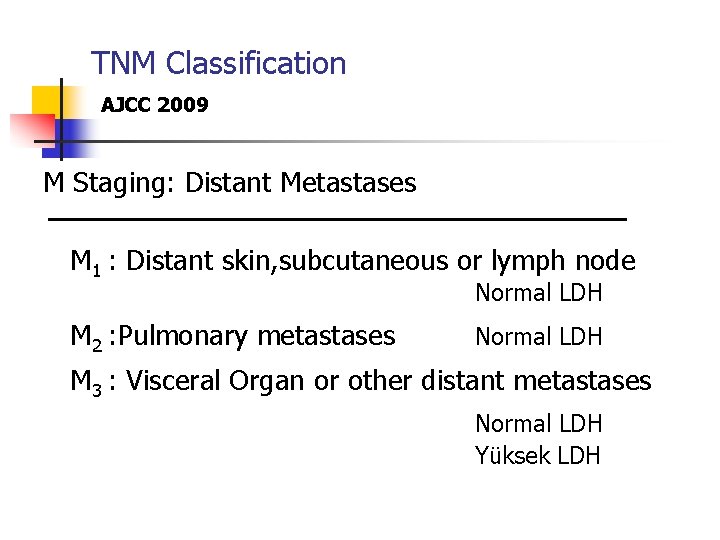 TNM Classification AJCC 2009 M Staging: Distant Metastases M 1 : Distant skin, subcutaneous