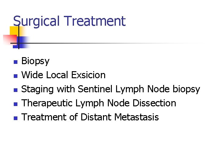 Surgical Treatment n n n Biopsy Wide Local Exsicion Staging with Sentinel Lymph Node