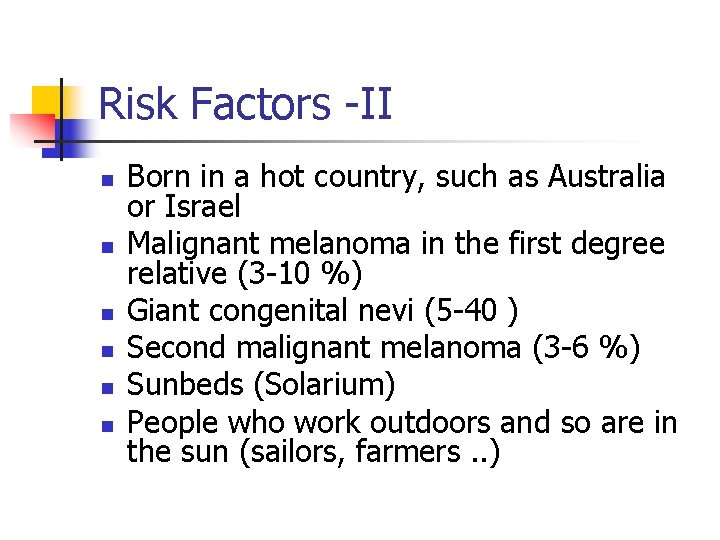 Risk Factors -II n n n Born in a hot country, such as Australia