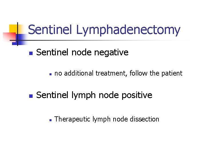 Sentinel Lymphadenectomy n Sentinel node negative n n no additional treatment, follow the patient
