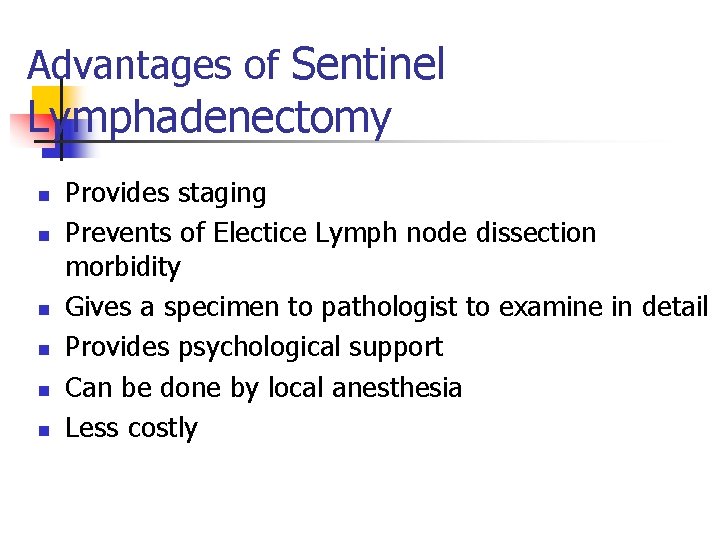 Advantages of Sentinel Lymphadenectomy n n n Provides staging Prevents of Electice Lymph node