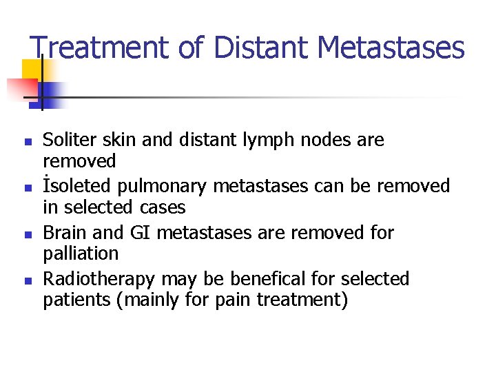 Treatment of Distant Metastases n n Soliter skin and distant lymph nodes are removed