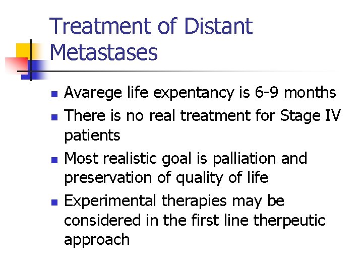 Treatment of Distant Metastases n n Avarege life expentancy is 6 -9 months There
