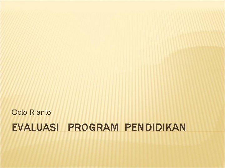 Octo Rianto EVALUASI PROGRAM PENDIDIKAN 