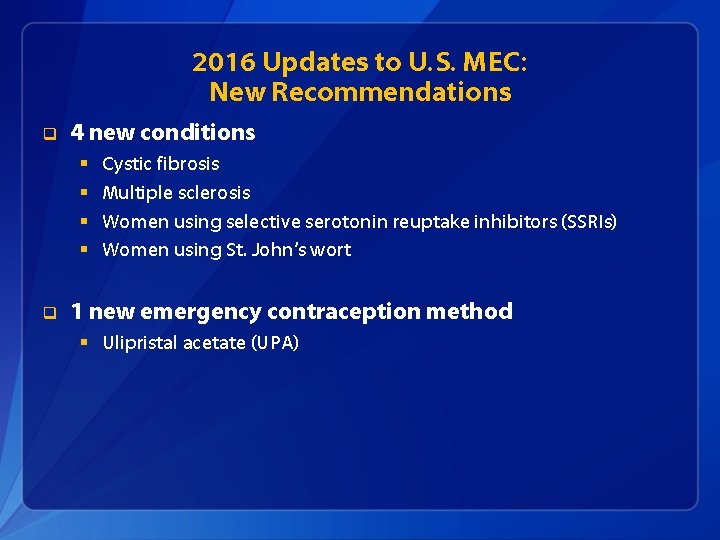 2016 Updates to U. S. MEC: New Recommendations q 4 new conditions § §