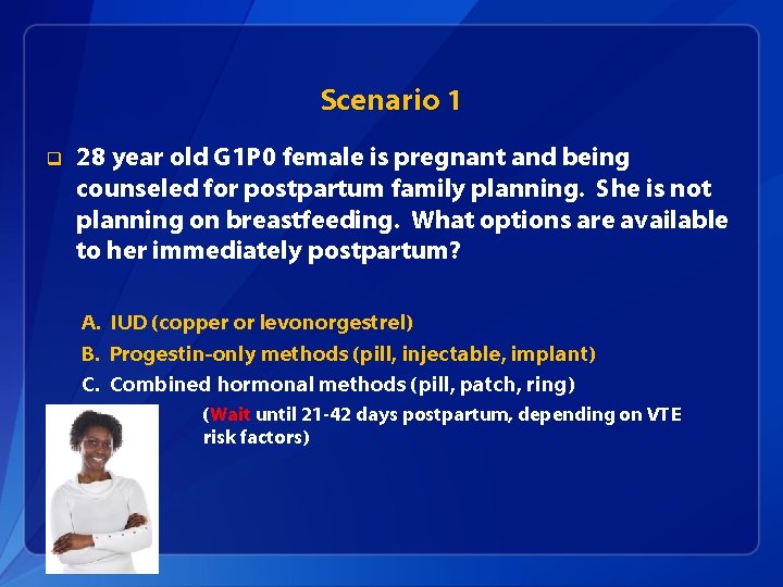 Scenario 1 q 28 year old G 1 P 0 female is pregnant and