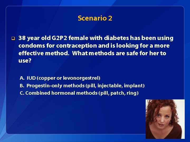 Scenario 2 q 38 year old G 2 P 2 female with diabetes has