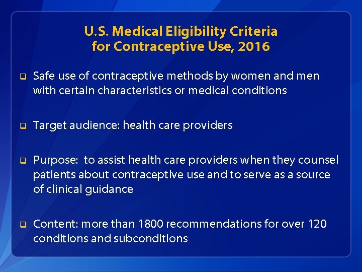U. S. Medical Eligibility Criteria for Contraceptive Use, 2016 q Safe use of contraceptive