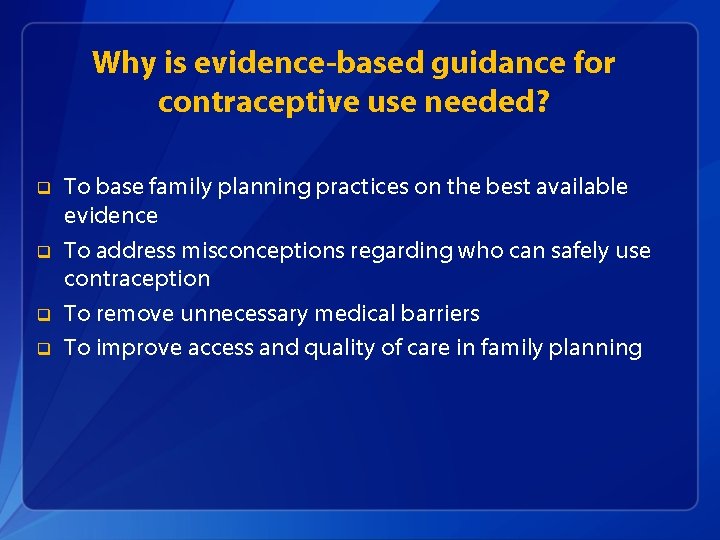 Why is evidence-based guidance for contraceptive use needed? q q To base family planning
