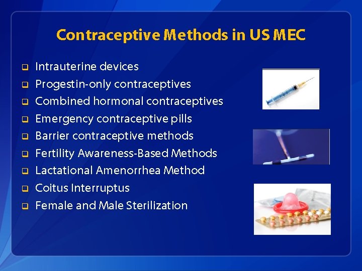 Contraceptive Methods in US MEC q q q q q Intrauterine devices Progestin-only contraceptives