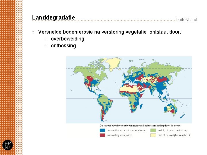 Landdegradatie • Versnelde bodemerosie na verstoring vegetatie ontstaat door: – overbeweiding – ontbossing 