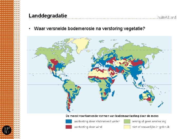 Landdegradatie • Waar versnelde bodemerosie na verstoring vegetatie? 