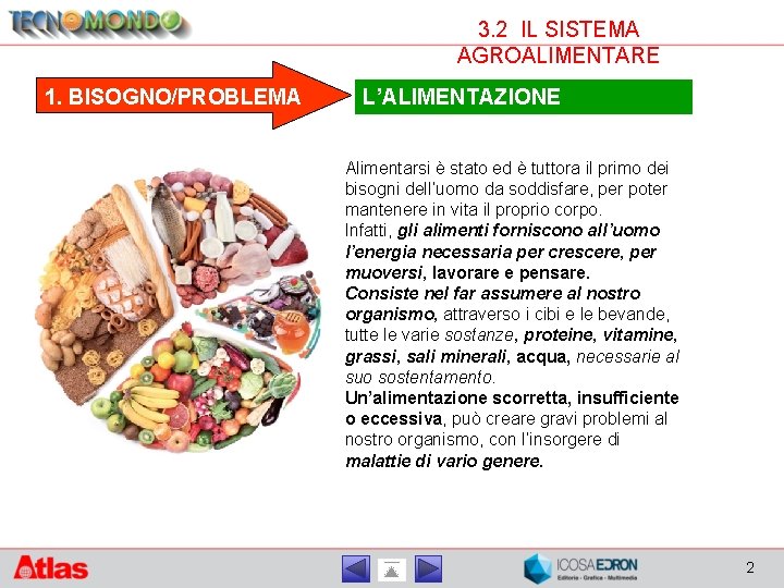 3. 2 IL SISTEMA AGROALIMENTARE 1. BISOGNO/PROBLEMA L’ALIMENTAZIONE Alimentarsi è stato ed è tuttora