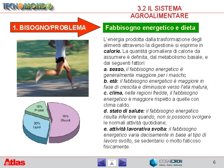 3. 2 IL SISTEMA AGROALIMENTARE 1. BISOGNO/PROBLEMA Fabbisogno energetico e dieta L’energia prodotta dalla
