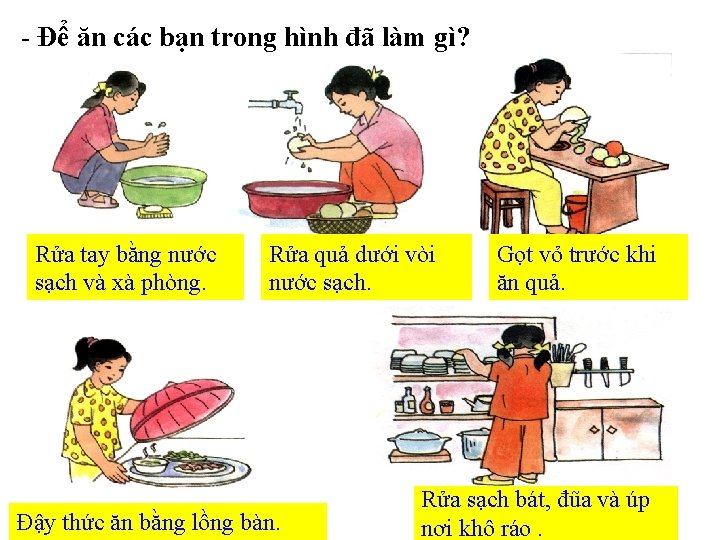 - Để ăn các bạn trong hình đã làm gì? Rửa tay bằng nước - Để ăn các bạn trong hình đã làm gì? Rửa tay bằng nước