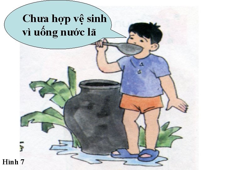 Chưa hợp vệ sinh vì uống nước lã Hình 7 Chưa hợp vệ sinh vì uống nước lã Hình 7