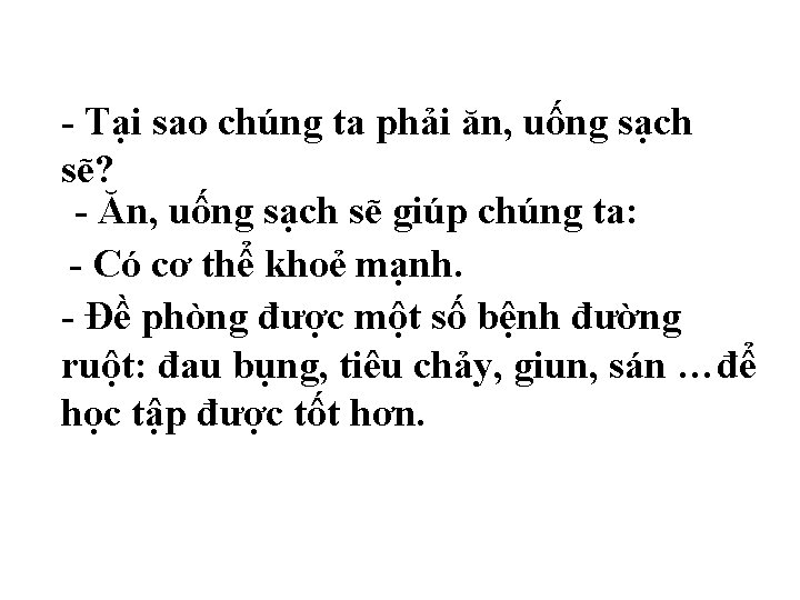 - Tại sao chúng ta phải ăn, uống sạch sẽ? - Ăn, uống sạch - Tại sao chúng ta phải ăn, uống sạch sẽ? - Ăn, uống sạch