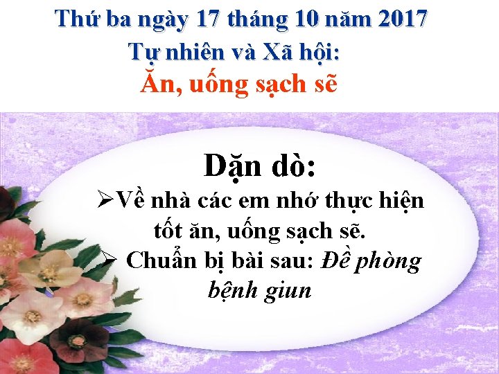 Thứ ba ngày 17 tháng 10 năm 2017 Tự nhiên và Xã hội: Ăn, Thứ ba ngày 17 tháng 10 năm 2017 Tự nhiên và Xã hội: Ăn,