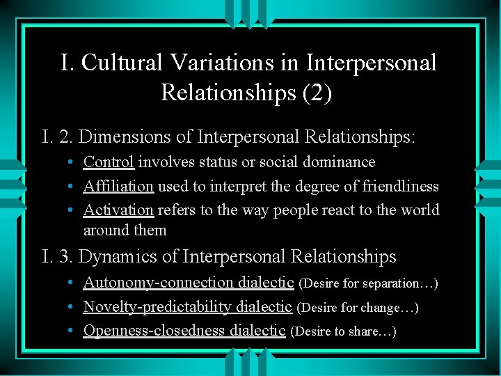 I. Cultural Variations in Interpersonal Relationships (2) I. 2. Dimensions of Interpersonal Relationships: • I. Cultural Variations in Interpersonal Relationships (2) I. 2. Dimensions of Interpersonal Relationships: •