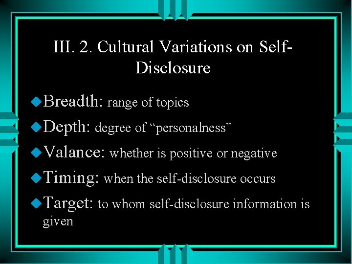 III. 2. Cultural Variations on Self. Disclosure u. Breadth: range of topics u. Depth: III. 2. Cultural Variations on Self. Disclosure u. Breadth: range of topics u. Depth: