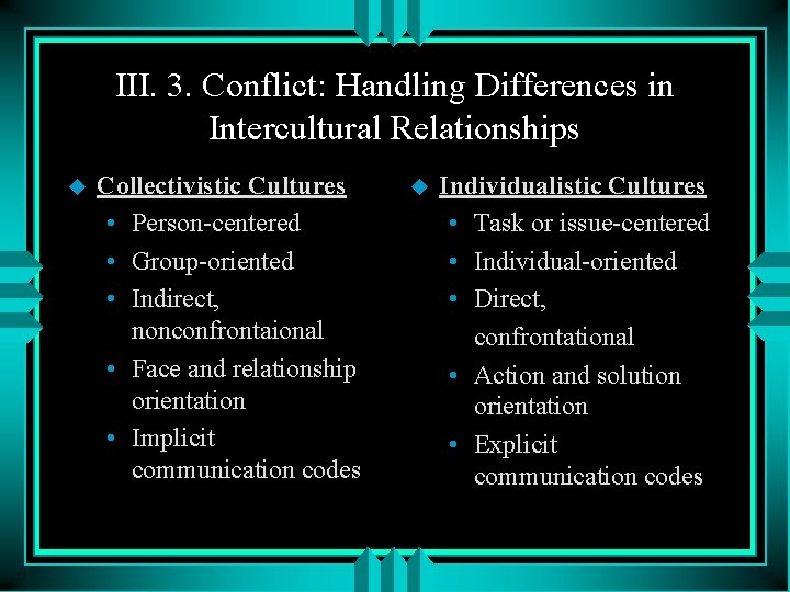 III. 3. Conflict: Handling Differences in Intercultural Relationships u Collectivistic Cultures • Person-centered • III. 3. Conflict: Handling Differences in Intercultural Relationships u Collectivistic Cultures • Person-centered •
