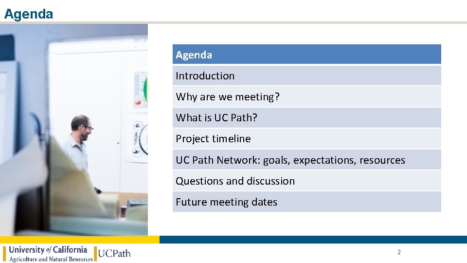Agenda Introduction Why are we meeting? What is UC Path? Project timeline UC Path Agenda Introduction Why are we meeting? What is UC Path? Project timeline UC Path