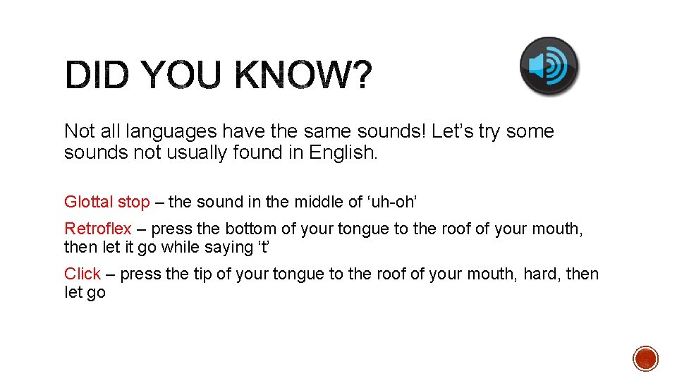 Not all languages have the same sounds! Let’s try some sounds not usually found