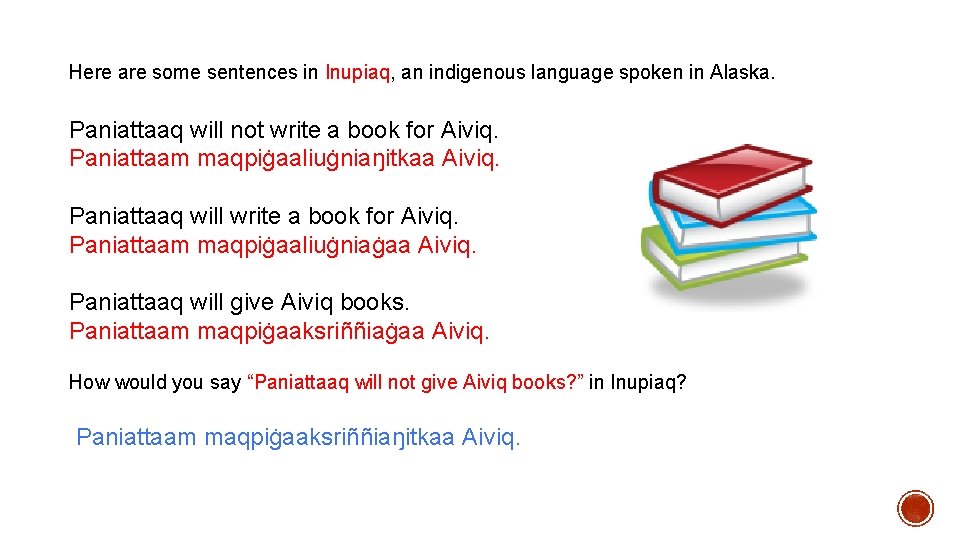 Here are some sentences in Inupiaq, an indigenous language spoken in Alaska. Paniattaaq will